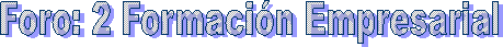 Foro: 2 Formaci�n Empresarial