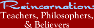 Reincarnation: Teachers, Philosophers, and Believers