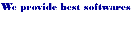 Text Box: We provide best softwares 	