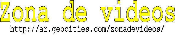 Zona de videos. http://ar.geocities.com/zonadevideos/