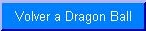 Volver a Dragon Ball.