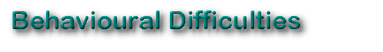 BEHAVIOURAL DIFFICULTIES