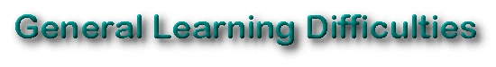 GENERAL LEARNING DIFFICULTIES