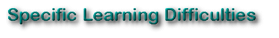 SPECIFIC LEARNING DIFFICULTIES