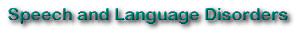 SPEECH AND LANGUAGE DISORDERS