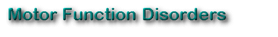 MOTOR FUNCTION DISORDERS
