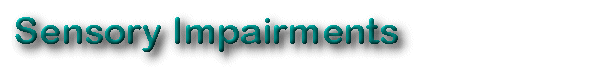 SENSORY IMPAIRMENTS