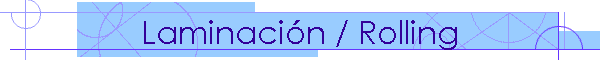 Laminaci�n / Rolling