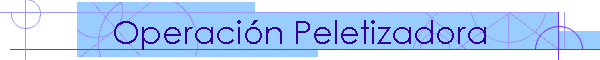 Operaci�n Peletizadora