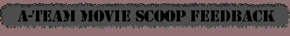 The A-Team (2010) Scoop Feedback