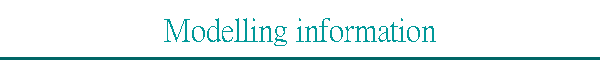Modelling information