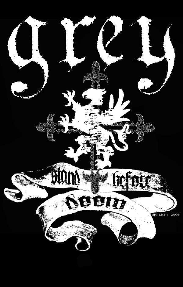 GREY *Stand Before DooM* demo available for free download @ www.myspace.com/greydoom