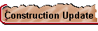 Construction Update