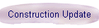 Construction Update