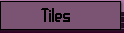 Tiles