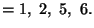 $=1,\ 2,\ 5,\ 6.$