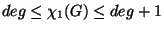 $deg\le\chi_1 (G)
\le deg+1$