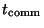 $t_{\rm comm}$