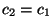 $c_2=c_1$
