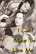 I Can't Make You Love Me
