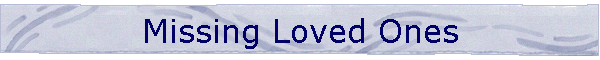 Missing Loved Ones