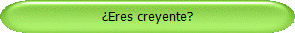 Eres creyente?