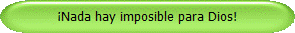 Nada hay imposible para Dios!