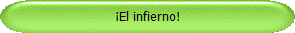 El infierno!