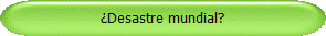�Desastre mundial?