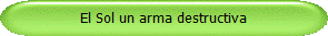 El Sol un arma destructiva