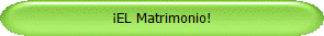 EL Matrimonio!