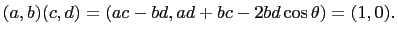 $\displaystyle (a,b)(c,d)=(ac-bd,ad+bc-2bd\cos\theta)=(1,0).$