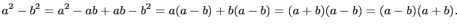 $\displaystyle a^2-b^2=a^2-ab+ab-b^2=a(a-b)+b(a-b)=(a+b)(a-b)=(a-b)(a+b).
$