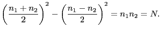 $\displaystyle \left(\frac{n_1+n_2}{2}\right)^2-\left(\frac{n_1-n_2}{2}\right)^2=n_1n_2=N.
$