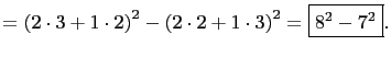 $\displaystyle =\left(2\cdot 3+1\cdot 2\right)^2-\left(2\cdot2 +1\cdot 3\right)^2=\boxed{8^2-7^2}.$