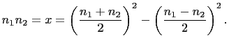$\displaystyle n_1n_2=x=\left(\frac{n_1+n_2}{2}\right)^2-\left(\frac{n_1-n_2}{2}\right)^2.
$