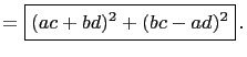 $\displaystyle =\boxed{(ac+bd)^2+(bc-ad)^2} .$