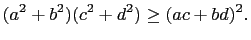 $\displaystyle (a^2+b^2)(c^2+d^2)\ge (ac+bd)^2.
$