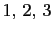 $ 1, 2, 3$