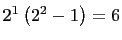 $ 2^1\left(2^2-1\right)=6$