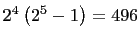 $ 2^4\left(2^5-1\right)=496$