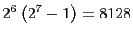 $ 2^6\left(2^7-1\right)=8128$