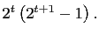 $ 2^t\left(2^{t+1}-1\right).$