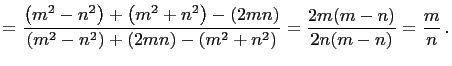 $\displaystyle =\frac{\left(m^2-n^2\right)+\left(m^2+n^2\right)-(2mn)} {\left(m^2-n^2\right)+(2mn)-\left(m^2+n^2\right)}=\frac{2m(m-n)}{2n(m-n)}=\frac{m}{n} .$