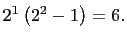 $ 2^1\left(2^2-1\right)=6.$