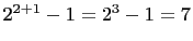 $ 2^{2+1}-1=2^3-1=7$