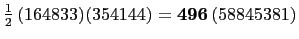 $ \frac{1}{2} (164833)(354144)=\mathbf{496} (58845381)$