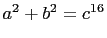 $ a^2+b^2=c^{16}$