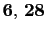 $ \mathbf{6}, \mathbf{28}$
