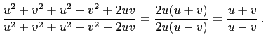$\displaystyle \frac{u^2+v^2+u^2-v^2+2uv}{u^2+v^2+u^2-v^2-2uv} =\frac{2u(u+v)}{2u(u-v)}=\frac{u+v}{u-v} .$